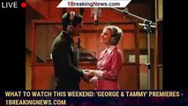 What to watch this weekend: 'George & Tammy' premieres - 1breakingnews.com