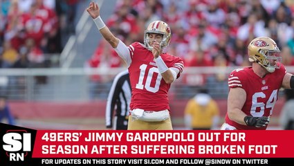 49ers' Jimmy Garoppolo Out for Season With Broken Foot