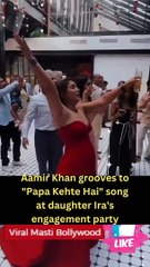 Aamir Khan grooves to Papa Kehte Hai song at daughter Ira's engagement party