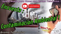 Audio para hacer Bromas Telefonicas - Encuesta de Contaminacion Ambiental !