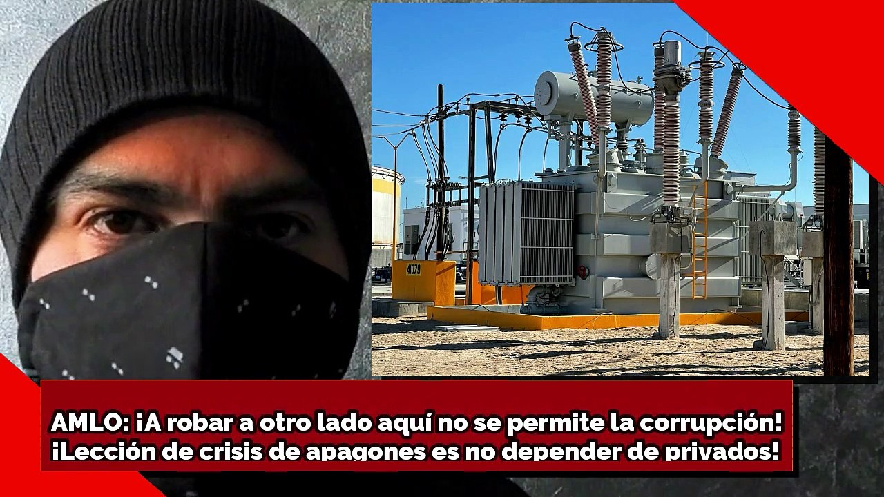 AMLO: ¡A robar a otro lado aquí no hay corrupción! ¡Lección de apagones es no depender de privados!