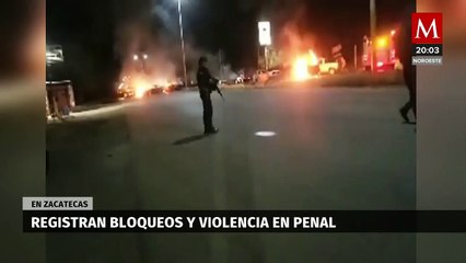 Registran bloqueos y violencia en penal de Zacatecas