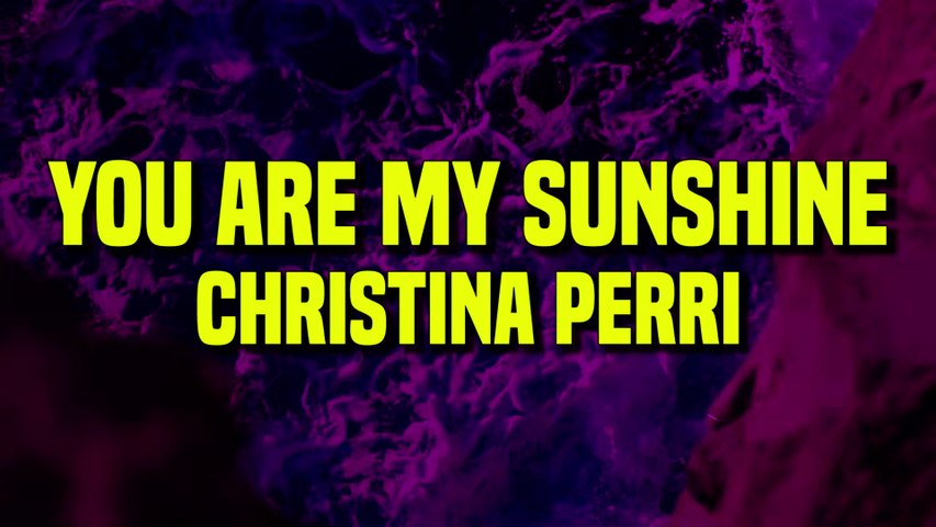 Christina Perri - You Are My Sunshine (Lyrics) - video Dailymotion