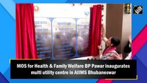 MOS for Health & Family Welfare BP Pawar inaugurates multi utility centre in AIIMS Bhubaneswar