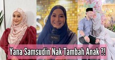 Yana Samsudin Nak Tambah Anak? Ini Kata Yana