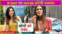 Gharwale Saari Tayaari.. Divya Agarwal Reveals Her Birthday Plan | Turning 30