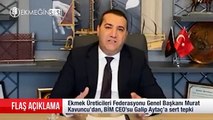 Türkiye Ekmek Üreticileri Federasyonu Genel Başkanı, Galip Aykaç'ı tehdit etti