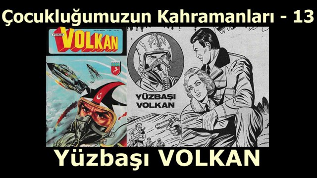 Çocukluğumuzun Kahramanları 13 - Yüzbaşı Volkan