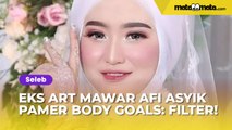 Lama Tak Muncul, Susi Eks ART Mawar AFI Asyik Pamer Body Goals: Filter!