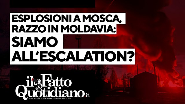 Esplosione vicino a Mosca e razzo sulla Moldavia: siamo all'escalation? Segui la diretta con Peter Gomez