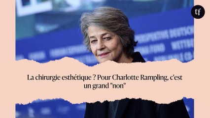 La chirurgie esthétique ? Pour Charlotte Rampling, c'est un grand "non"