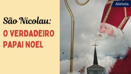 São Nicolau, o verdadeiro Papai Noel 