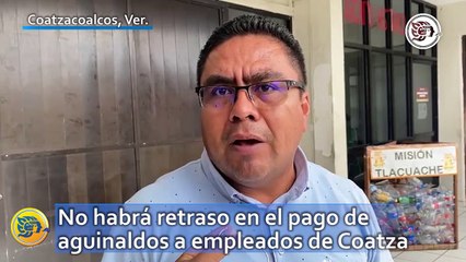 No habrá retraso en el pago de aguinaldos a empleados de Coatza