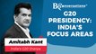 Amitabh Kant Shares India's Focus Areas As It Assumes Presidency Of G20 | BQ Conversations