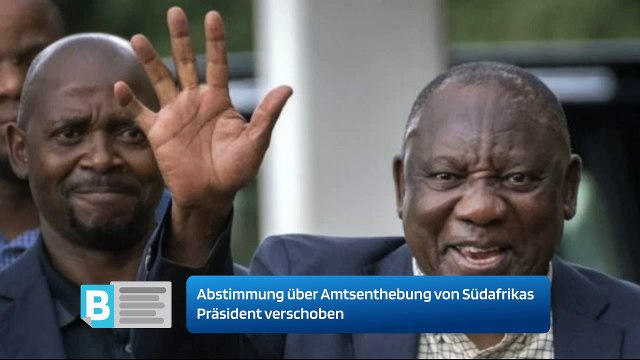 Abstimmung über Amtsenthebung von Südafrikas Präsident verschoben