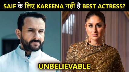 Ouch! Saif Ali Khan Does Not Consider Kareena As The Best Actress?