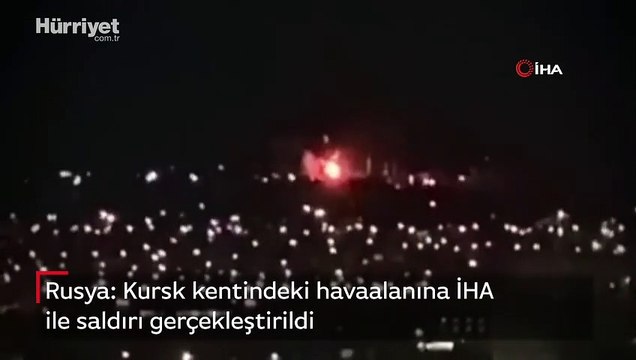 Rusya: Kursk kentindeki havaalanına İHA ile saldırı gerçekleştirildi