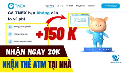 Review app uy tín tải app đăng ký tài khoản ngân hàng số tnex nhận 20k ATM