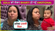 Bharti Singh Gets Emotional Talking About Gola, Comedian Says Mera Baccha Bada...