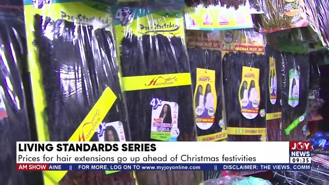 Living Standard Series: Prices for hair extensions go up ahead of Christmas festivities - AM Show on Joy News
