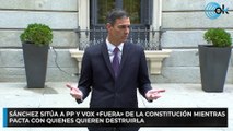 Sánchez sitúa a PP y Vox «fuera» de la Constitución mientras pacta con quienes quieren destruirla