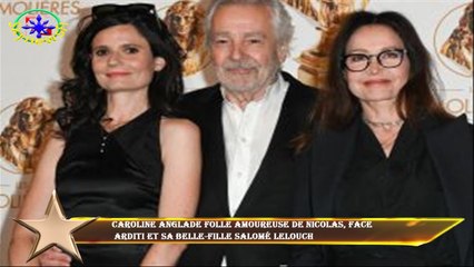 Caroline Anglade folle amoureuse de Nicolas, face  Arditi et sa belle-fille Salomé Lelouch