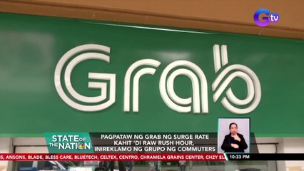 Pagpataw ng GRAB ng surge rate kahit 'di raw rush hour, inireklamo ng grupo ng commuters | SONA