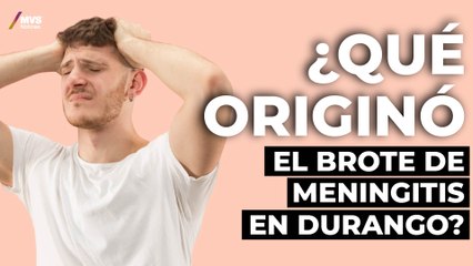 ¿Cómo comenzó el brote de meningitis de Durango?