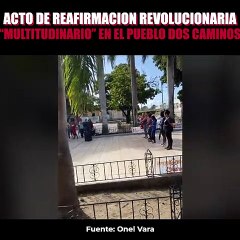 ACTO DE REAFIRMACION REVOLUCIONARIA “MULTITUDINARIO” EN EL PUEBLO “DOS CAMINOS”