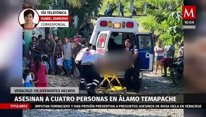 Asesinan a cuatro personas en Álamo Temapache, Veracruz