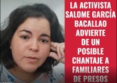 La activista Salome García Bacallao advierte de un posible chantaje a familiares de presos políticos.