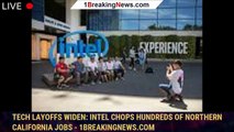 Tech layoffs widen: Intel chops hundreds of Northern California jobs - 1breakingnews.com