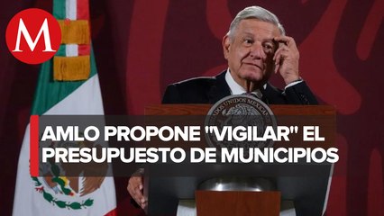 AMLO plantea poner candados a gasto de municipios