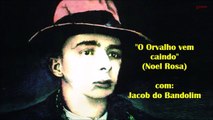 Noel Rosa - O Orvalho vem caindo (1933) – Jacob do Bandolim