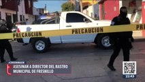 Asesinan al director del rastro municipal de Fresnillo, Zacatecas