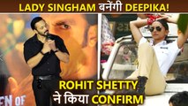 Rohit Shetty Confirms Deepika Padukone Will Play ‘Lady Singham’ In His Next Film