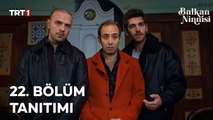 Balkan Ninnisi ｜ 22. Bölüm Tanıtımı