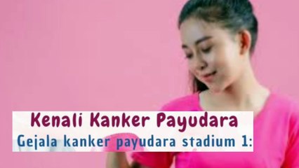 KENALI GEJALA KANKER PAYUDARA stadium 1