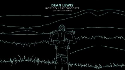 Dean Lewis - How Do I Say Goodbye