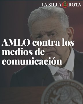 AMLO arremete otra vez contra los medios de comunicación