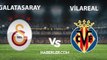 MAÇ ÖZETİ | Galatasaray - Villarreal maç özeti izle! Galatasaray 3 - 4 Villarreal CF YOUTUBE tüm goller izle! Galatasaray maç özeti!