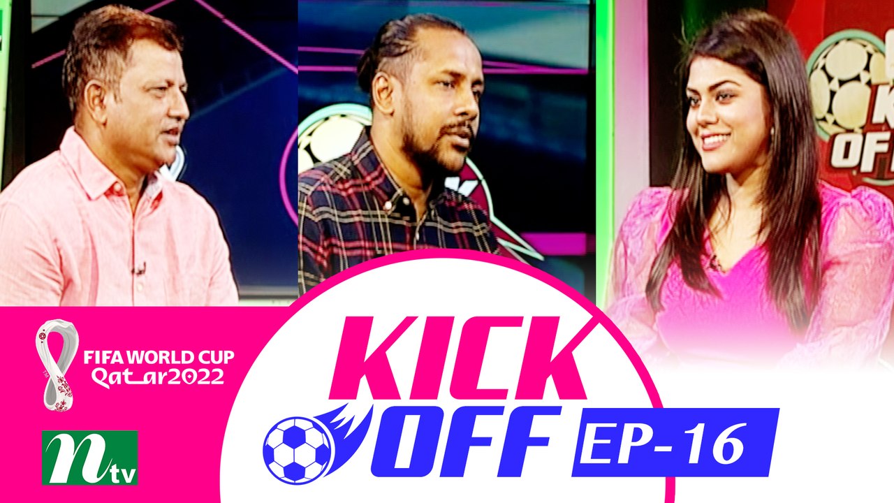 Kick Off | EP 16 | 2022 | football Show |  NTV Sports