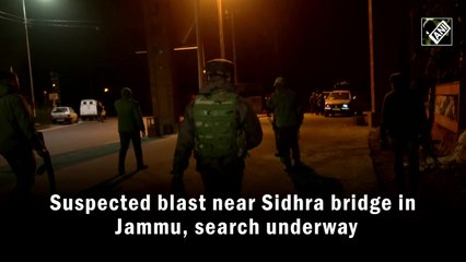 Suspected blast near Sidhra bridge in Jammu, search underway