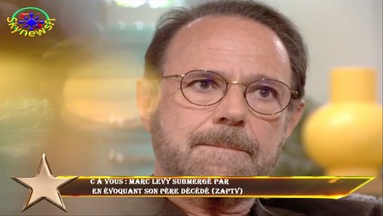 C à vous : Marc Levy submergé par  en évoquant son père décédé (ZAPTV)