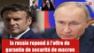 La Russie répond violement à l'offre de garanties de sécurité de Macron