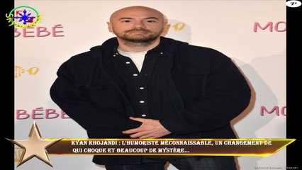 Kyan Khojandi : L'humoriste méconnaissable, un changement de  qui choque et beaucoup de mystère...