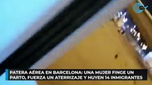 Patera aérea en Barcelona: una mujer finge un parto, fuerza un aterrizaje y huyen 14 inmigrantes