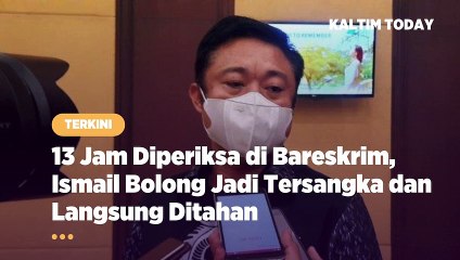 Diperiksa 13 Jam Terkait Tambang Ilegal, Ismail Bolong Resmi Jadi Tersangka dan Langsung Ditahan