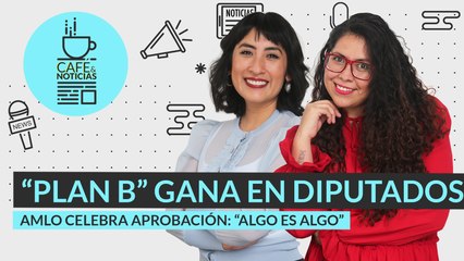 #EnVivo #CaféYNoticias | Avanza “Plan b”; AMLO: algo es algo | Se fortalece voto extranjero: Segob