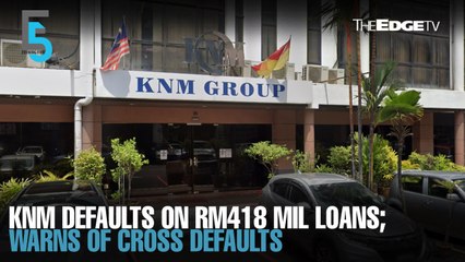 EVENING 5: KNM defaults on RM418 mil loans